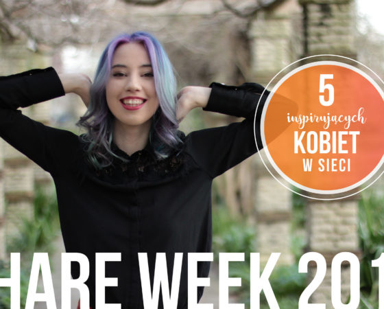 SHARE WEEK 2019 – pięć inspirujących kobiet w sieci